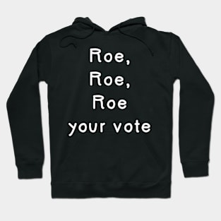 Roe, Roe, Roe your vote Hoodie